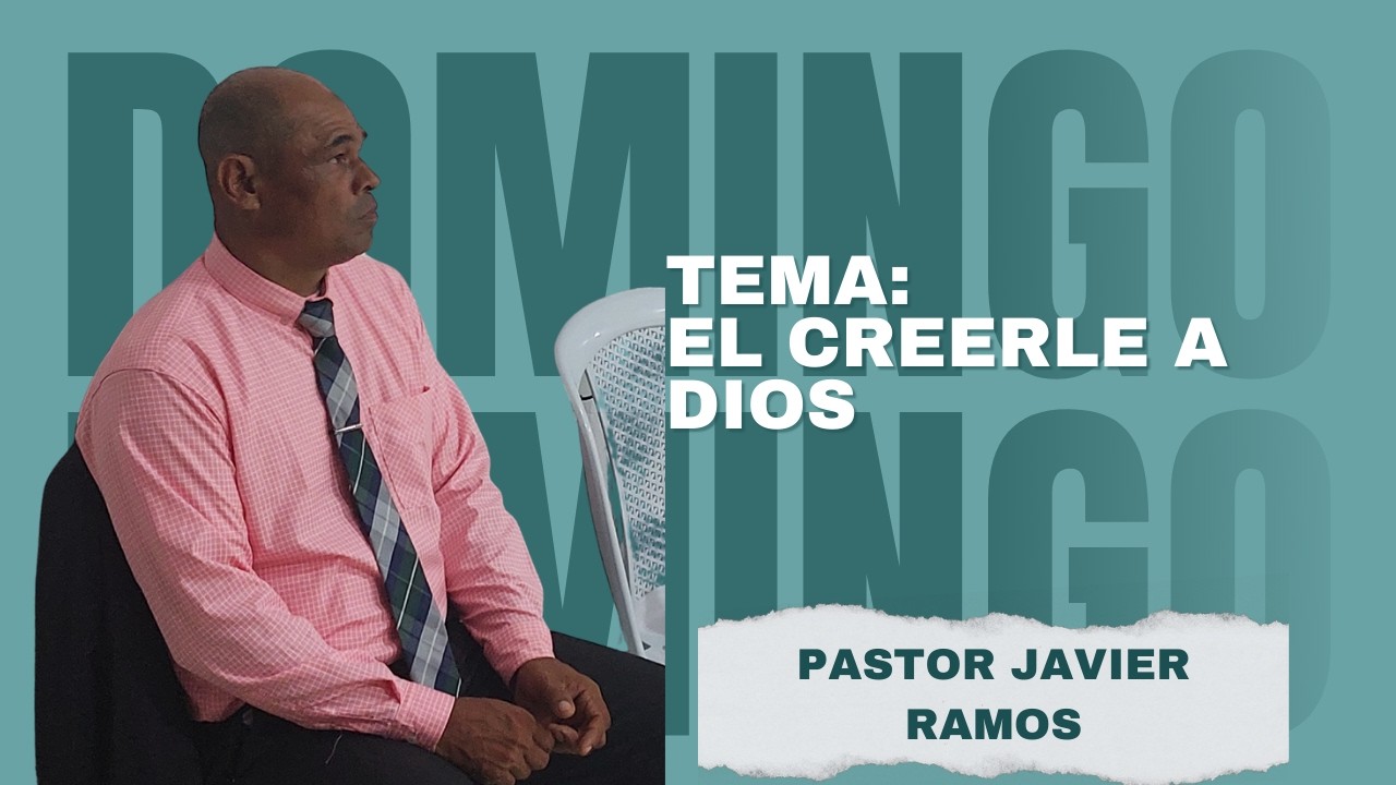 CULTO EVANGELISTICO. EL CREERLE A DIOS. PASTOR JAVIER RAMOS