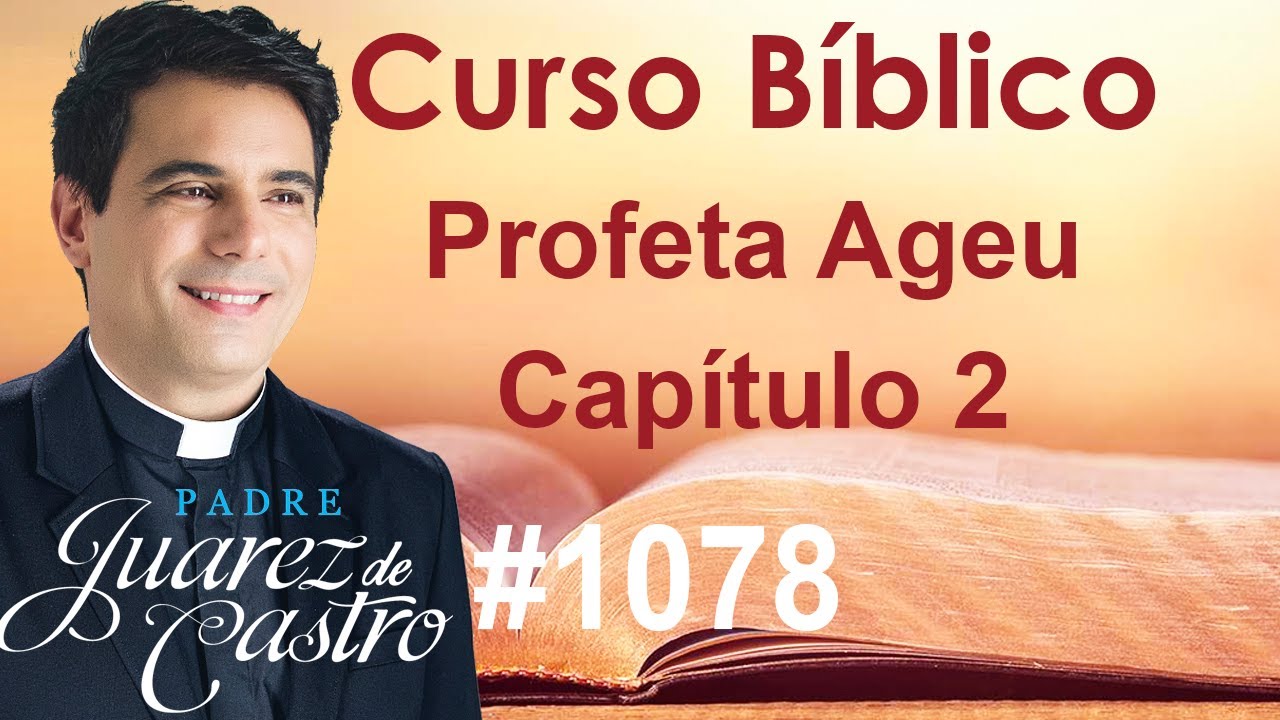 Curso Bíblico 1078 - Livro do Profeta Ageu 2 - O Templo. A obediência. Promessa de Zorobabel