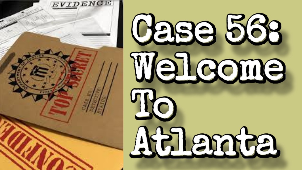 Case 56: Welcome To Atlanta