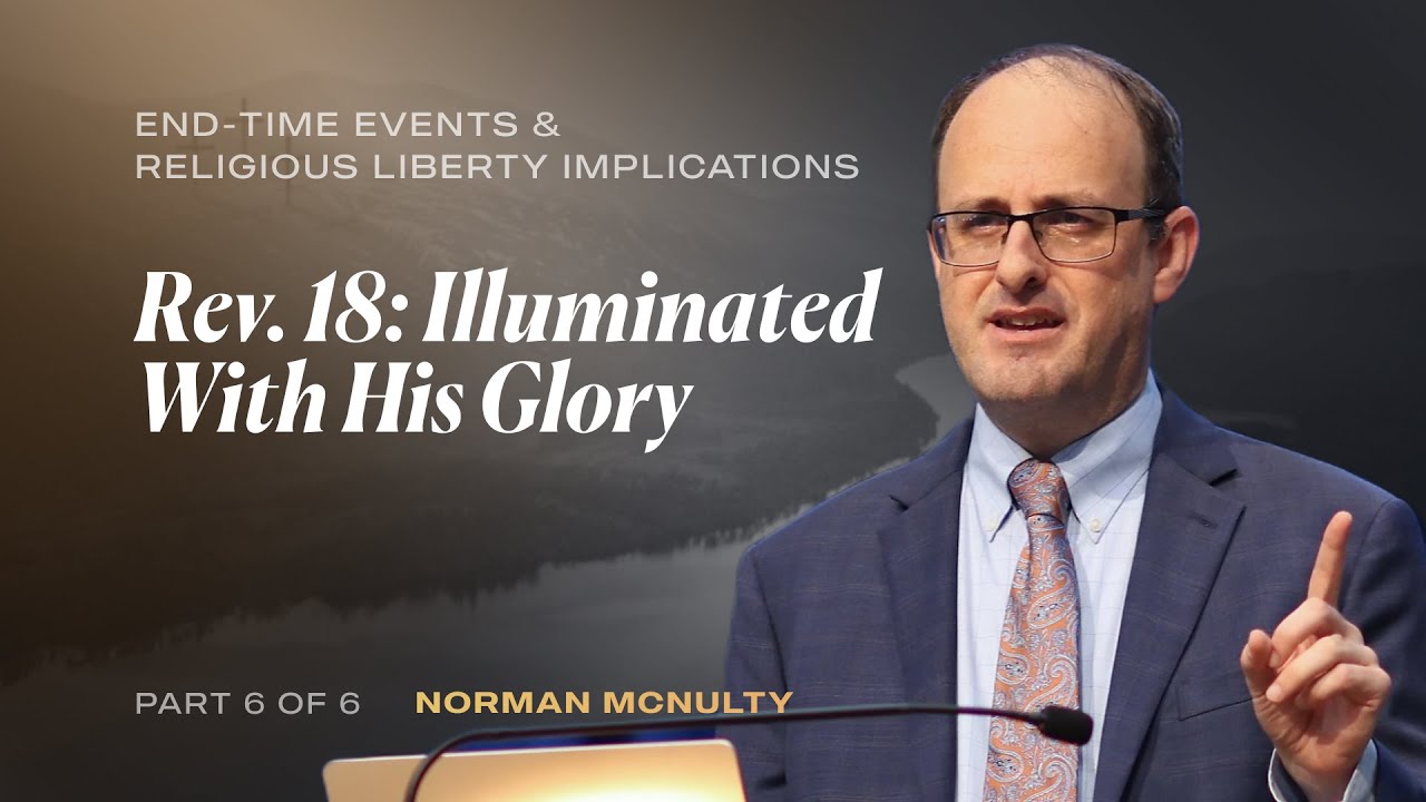 Revelation 18: Illuminated With His Glory | Part 6 of 6 | Norman McNulty