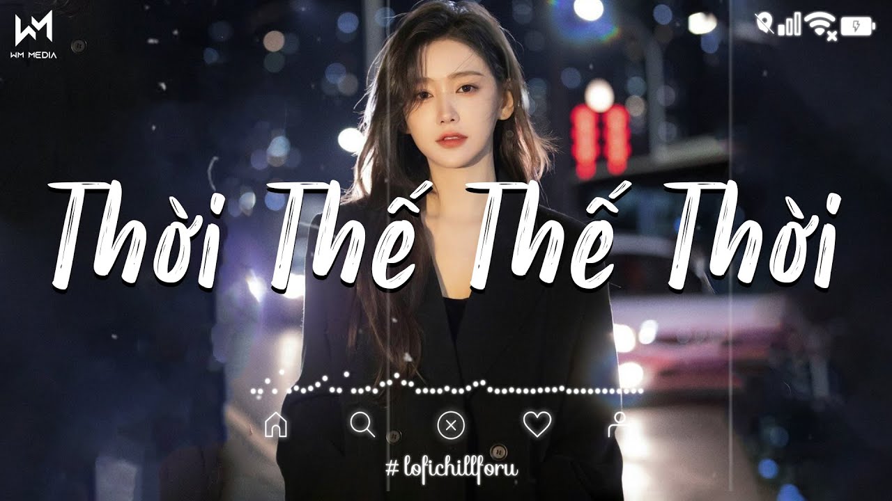 Thời Thế Thế Thời, Mạnh Bà Lofi - Vốn Dĩ Cuộc Đời Cũng Chỉ Là Một Cuộc Chơi Lofi - 𝐏𝐥𝐚𝐲𝐥𝐢𝐬𝐭 𝐋𝐨𝐟𝐢 🎶