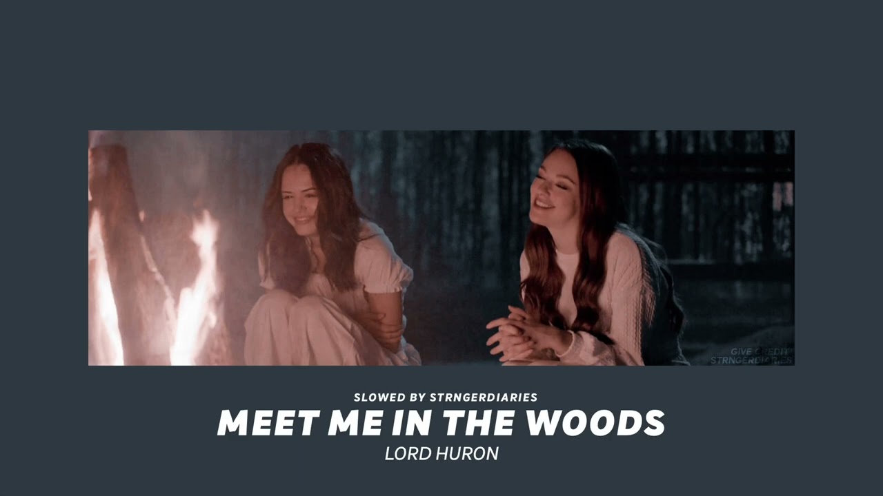 ( slowed down ) meet me in the woods