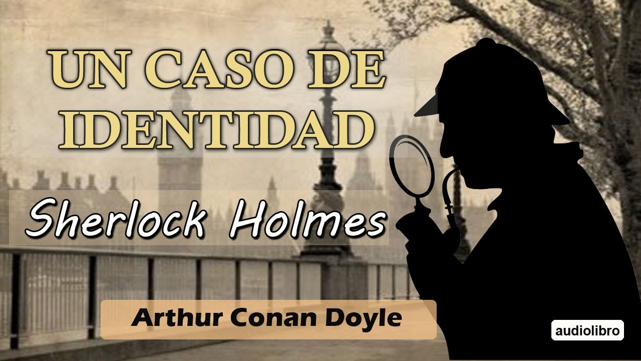 UN CASO DE IDENTIDAD - SHERLOCK HOLMES - ARTHUR CONAN DOYLE