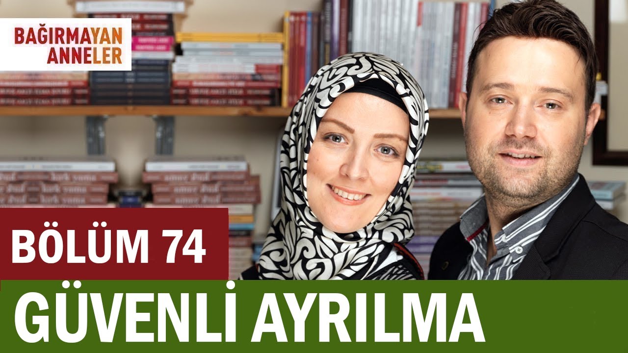 GÜVENLİ AYRILMA | BAĞIRMAYAN ANNELER | 74. BÖLÜM | Hatice Kübra Tongar