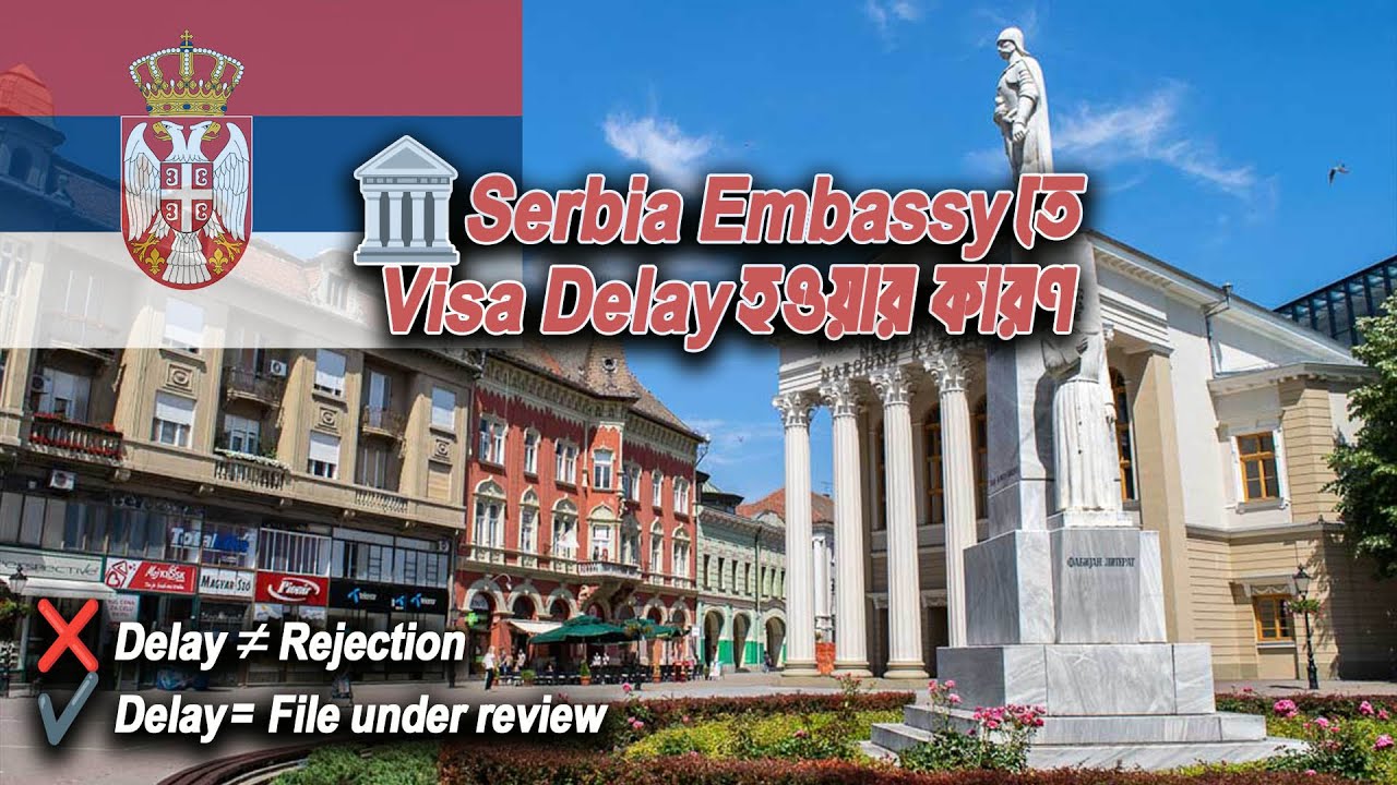 সার্বিয়াতে Visa Approved হতে সময় বেশি নেয় কেন? Serbia Visa Approved Delay Problem 