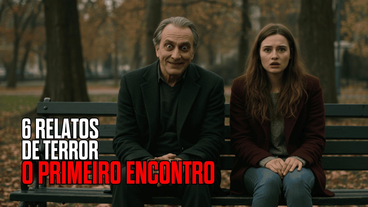 6 RELATOS PERTURBADORES DE PRIMEIRO ENCONTRO | HISTÓRIAS DE TERROR