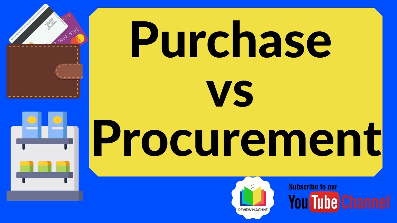 Purchasing Vs Procurement Difference Explained