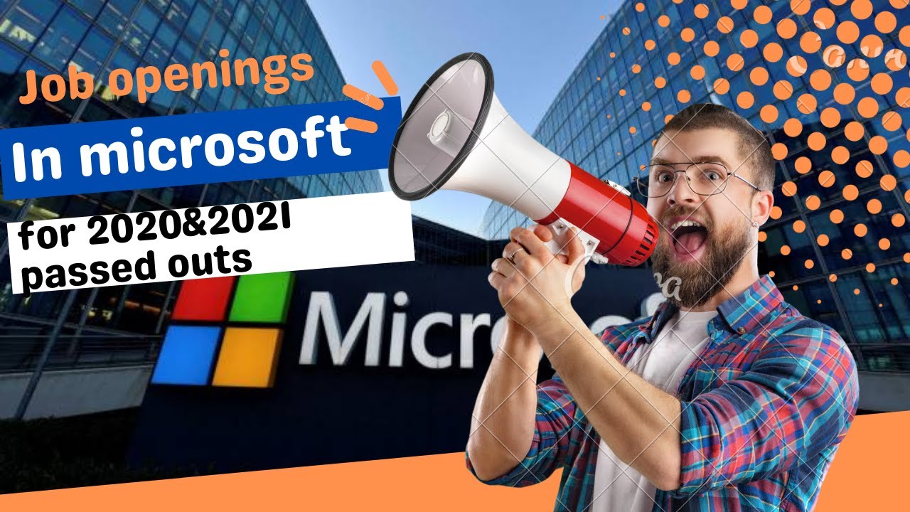 Job Openings in Microsoft for 2020 and 2021 passed outs