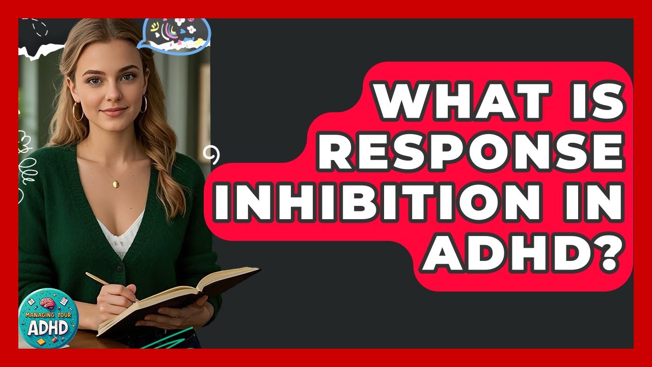 What Is Response Inhibition In ADHD? - Managing Your ADHD