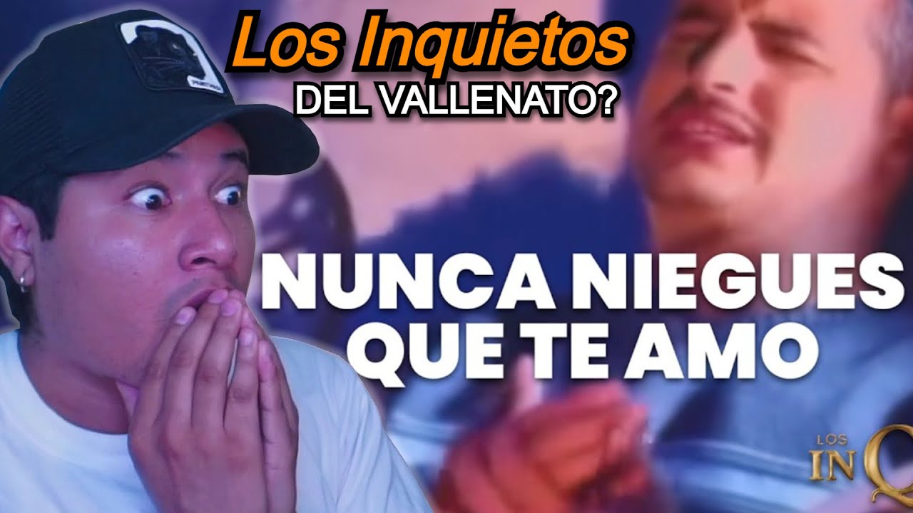 PRIMERA VEZ REACCIONANDO a Los Inquietos del Vallenato – Nunca Niegues Que Te Amo