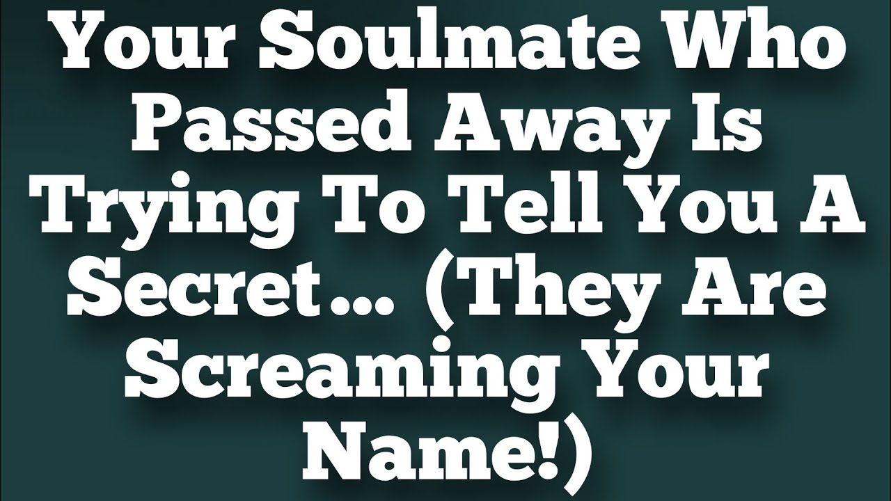 Your Soulmate Who Passed Away Is Trying To Tell You A Secret… (They Are Screaming Your Name!)
