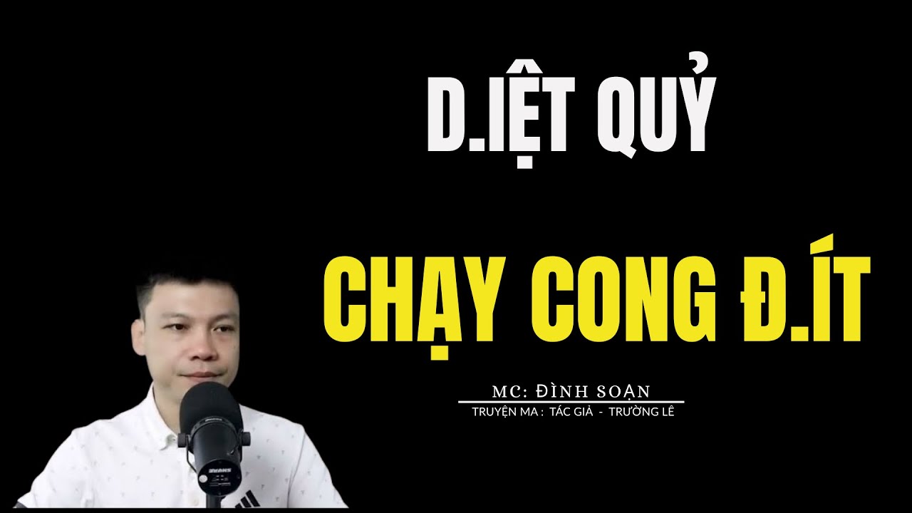 TRUYỆN MA ĐÌNH SOẠN: D.IỆT QUỶ CHẠY CONG Đ.ÍT : CHUYỆN MA MC ĐÌNH SOẠN KỂ MỚI NHẤT