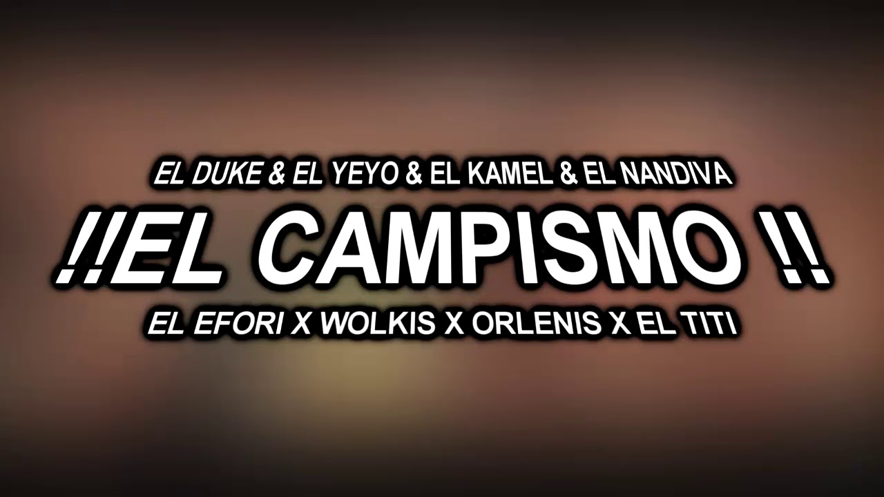!!EL CAMPISMO-EL DUKE & EL YEYO-EL KAMEL-EL NANDIVA-EL EFORI-WOLKIS & ORLENIS-EL TITI-(LIKE MUSIK)