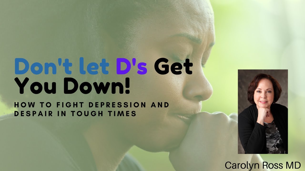 Don’t Let the D’s (Despair and Depression) Get You Down