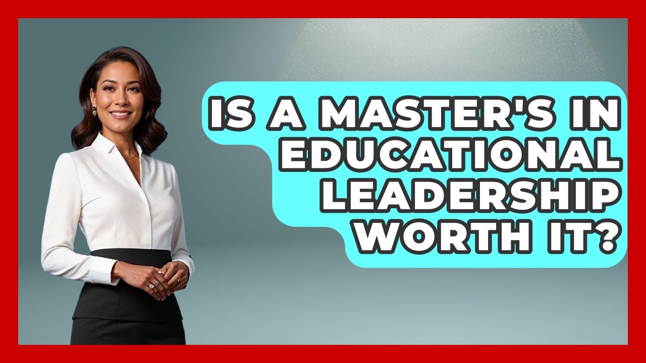 Is A Master's In Educational Leadership Worth It? | Aspiring Teacher Guide
