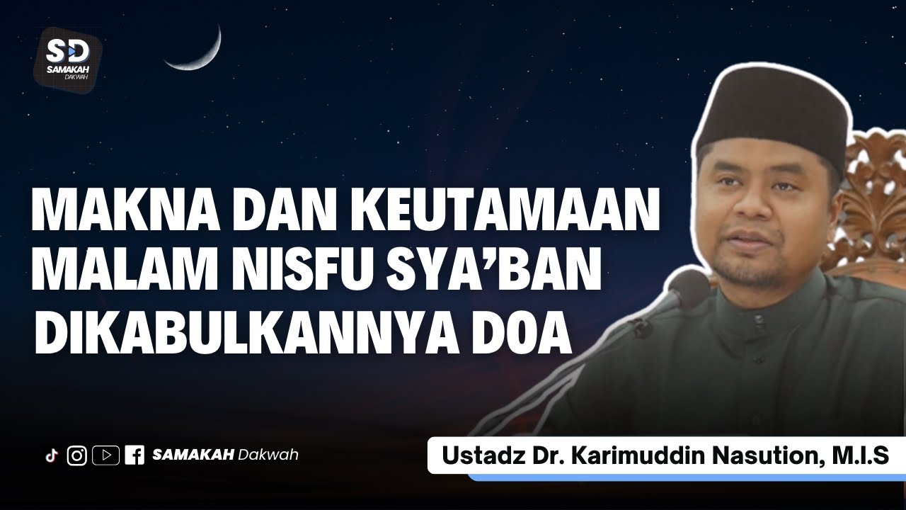 Makna dan Keutamaan Malam Nisfu Sya'ban Malam Dikabulkannya Setiap Doa - Ustadz Karimuddin Nasution