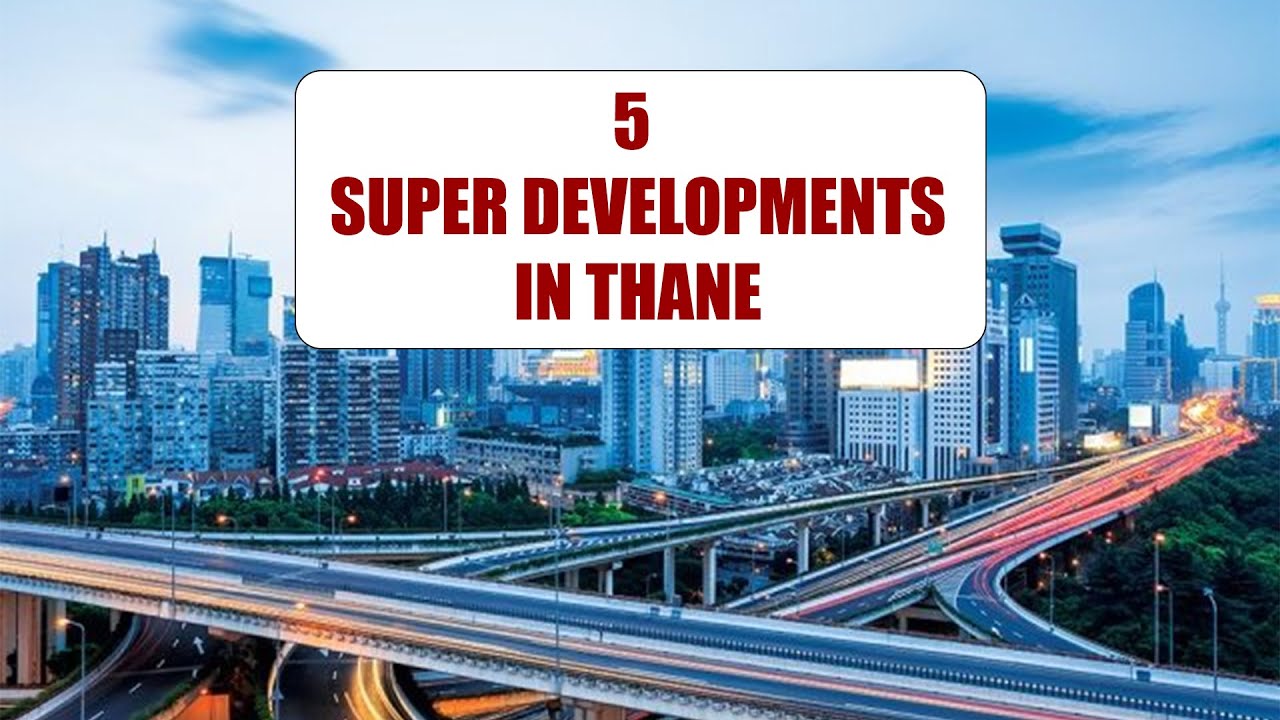 5 Super Developments in Thane
