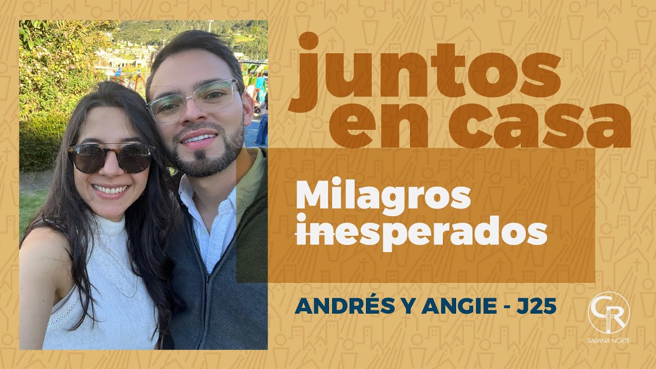 #JuntosEnCasa Milagros inesperados - Andres y Angie J25 EP.263