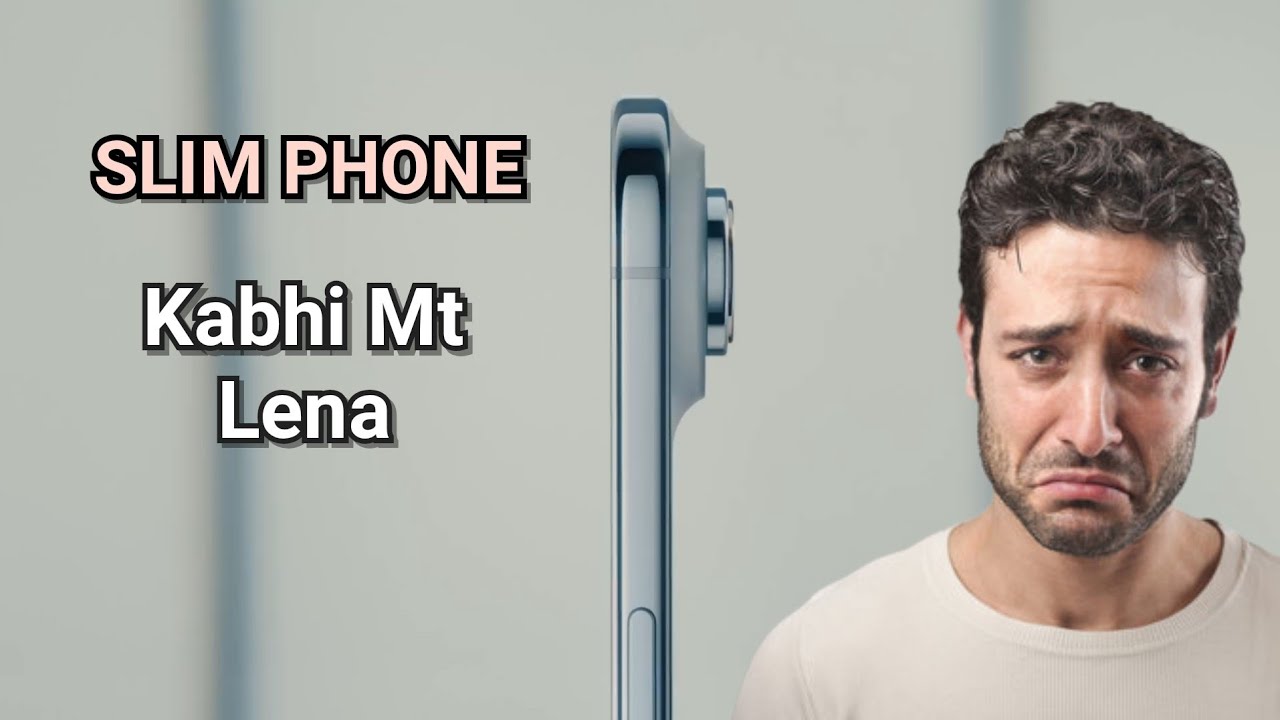 Why Slim Phones Not Practical ? Slim Phone Ke Nuksan !