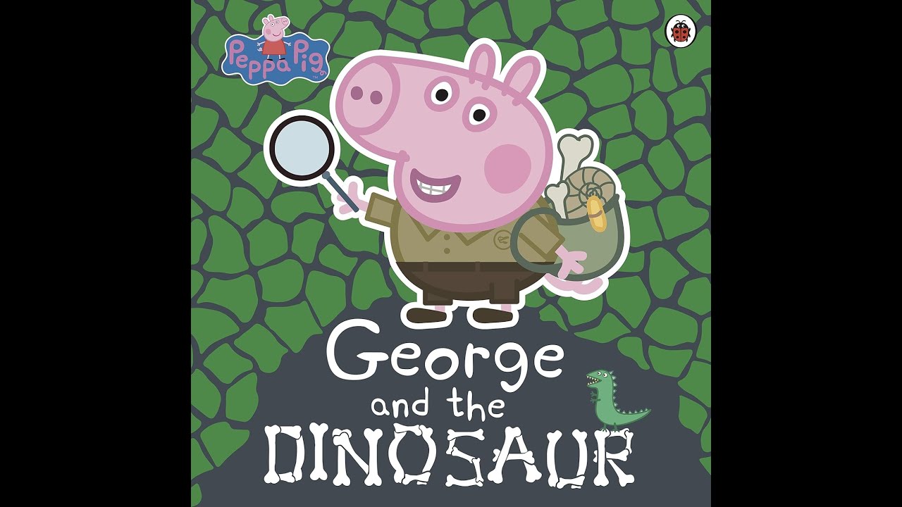 Peppa Pig story book: George and the Dinosaur read aloud