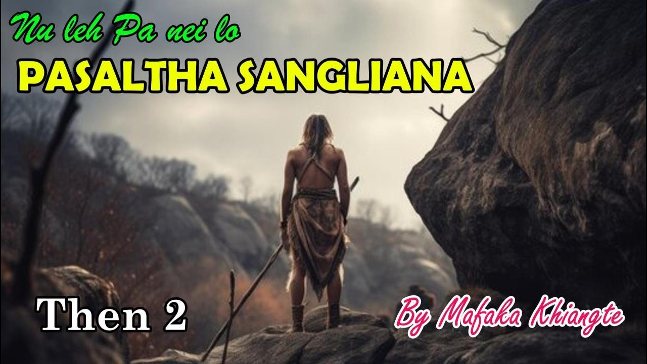 PASALTHA SANGLIANA (Then 2) Mafaka Khiangte