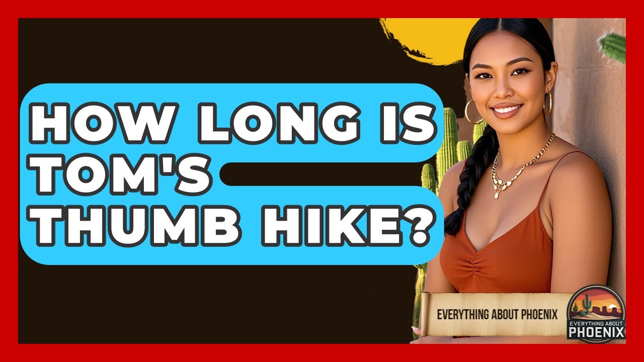 How Long Is Tom's Thumb Hike? - Everything About Phoenix