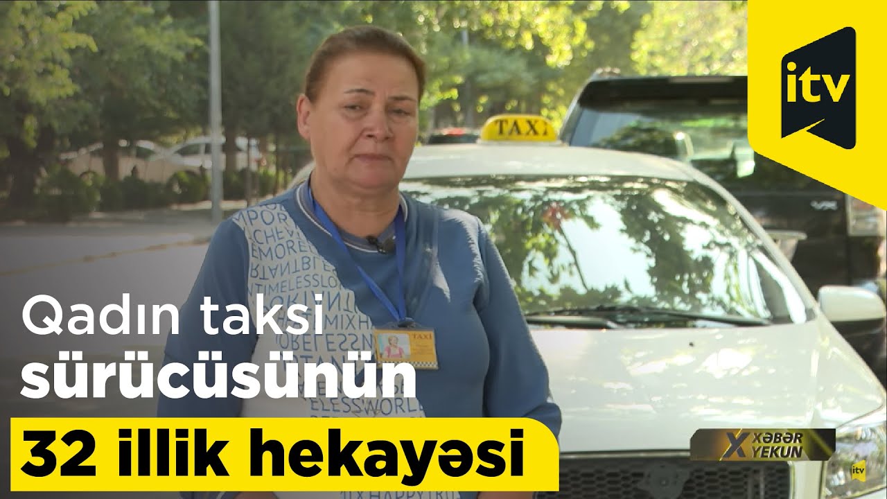 Qadın taksi sürücüsünün 32 illik hekayəsi