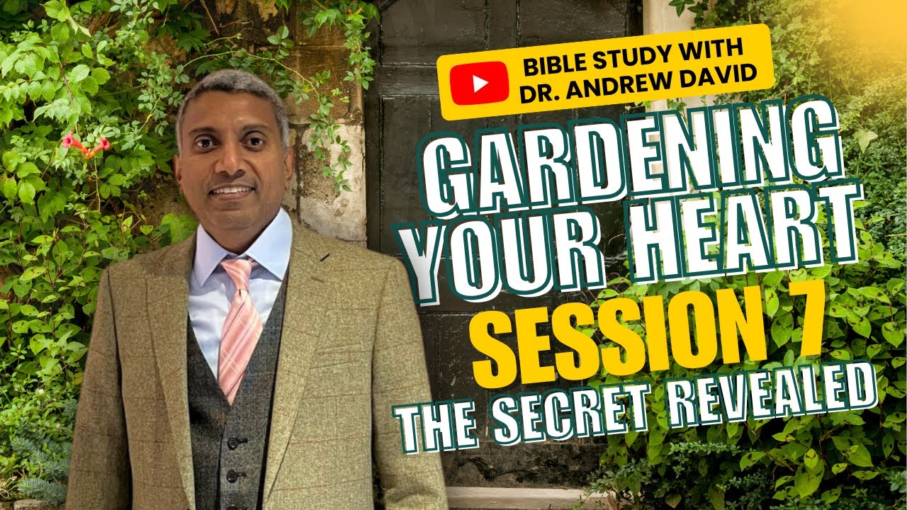 Gardening Your Heart- Session 7 - The Secret Revealed