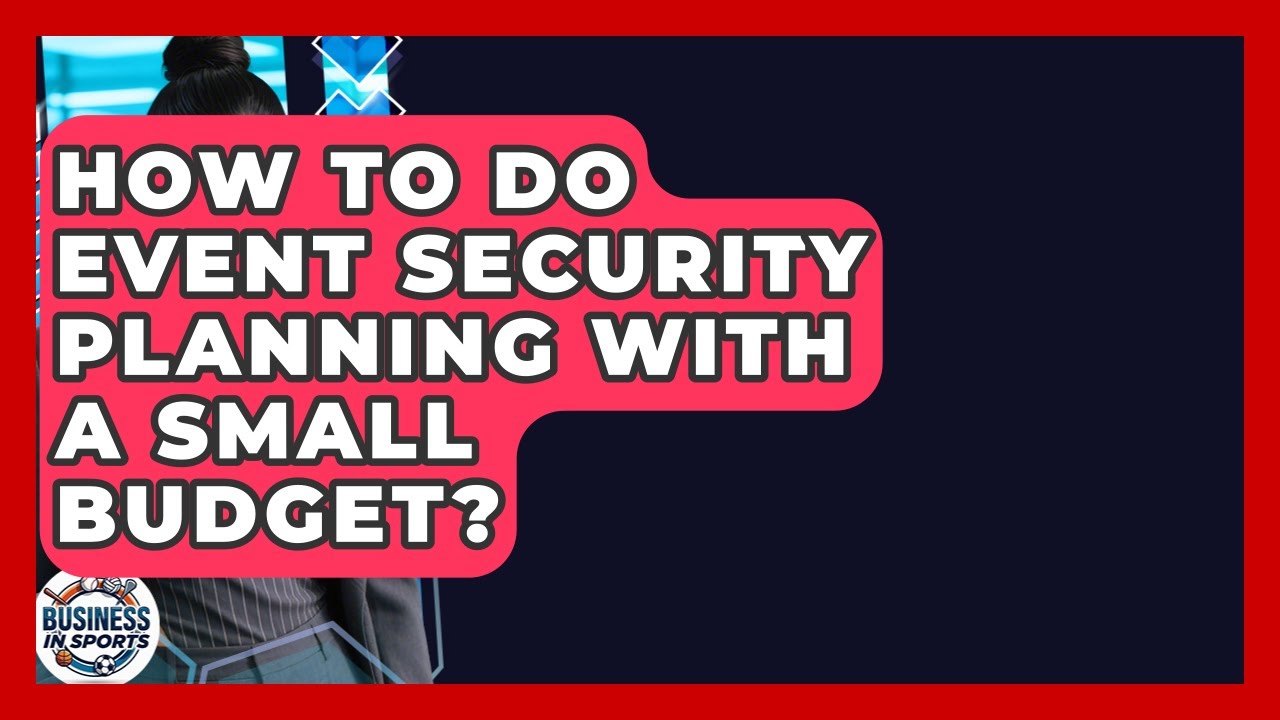 How To Do Event Security Planning With A Small Budget? - Business In Sports