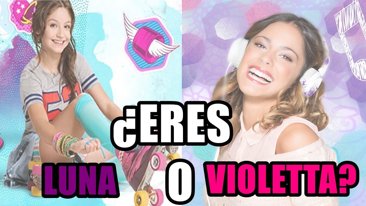 ¿Eres Luna o Violetta? - TEST ¡¡¡ADELANTE!!!