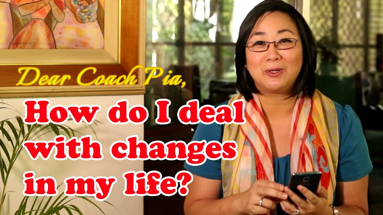 How do I deal with changes in my life? - Dear Coach Pia