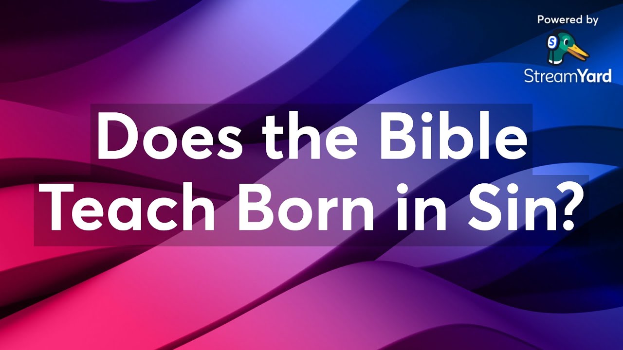 Ep5: Does the Bible Teach Born in Sin?