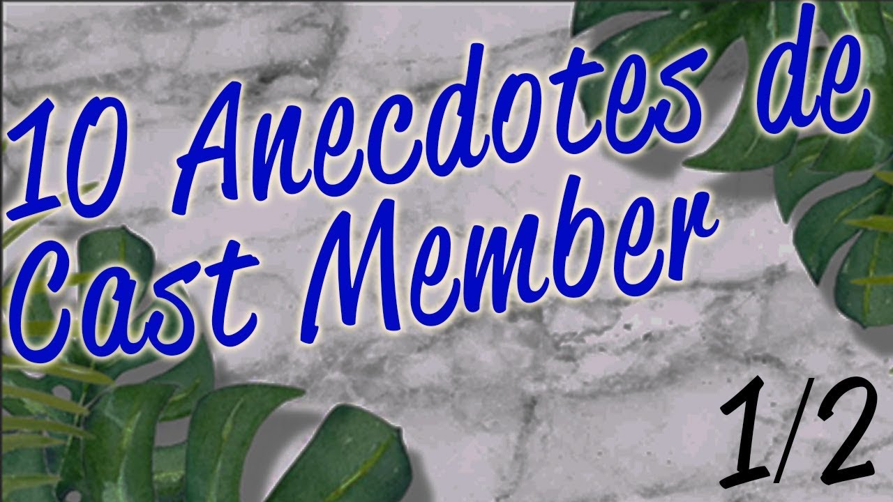 10 Anecdotes de Cast Member (1/2)