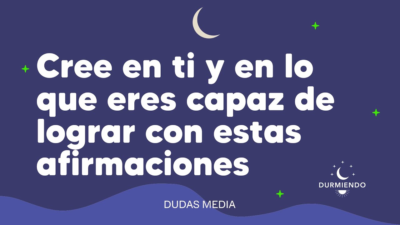 Cree en ti y en lo que eres capaz de lograr con estas afirmaciones | Durmiendo Podcast