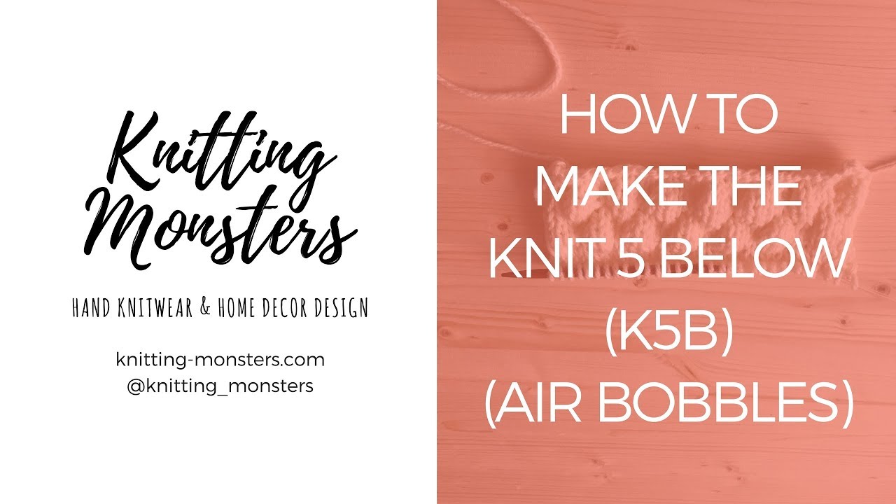 How to make the KNIT 5 BELOW (k5b) - Air bobble pattern