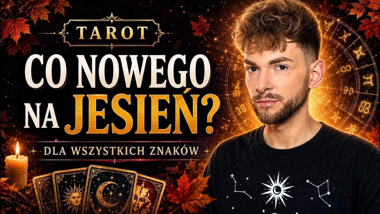 Co nowego przyniesie JESIEŃ? 🍁 tarot og&oacute;lny dla wszystkich znak&oacute;w, horoskop kolektywny