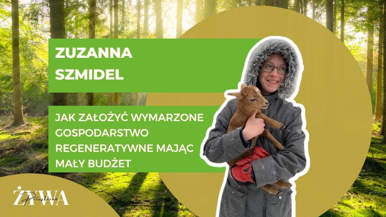Jak założyć wymarzone gospodarstwo regeneratywne mając mały budżet | Zuzanna Szmidel