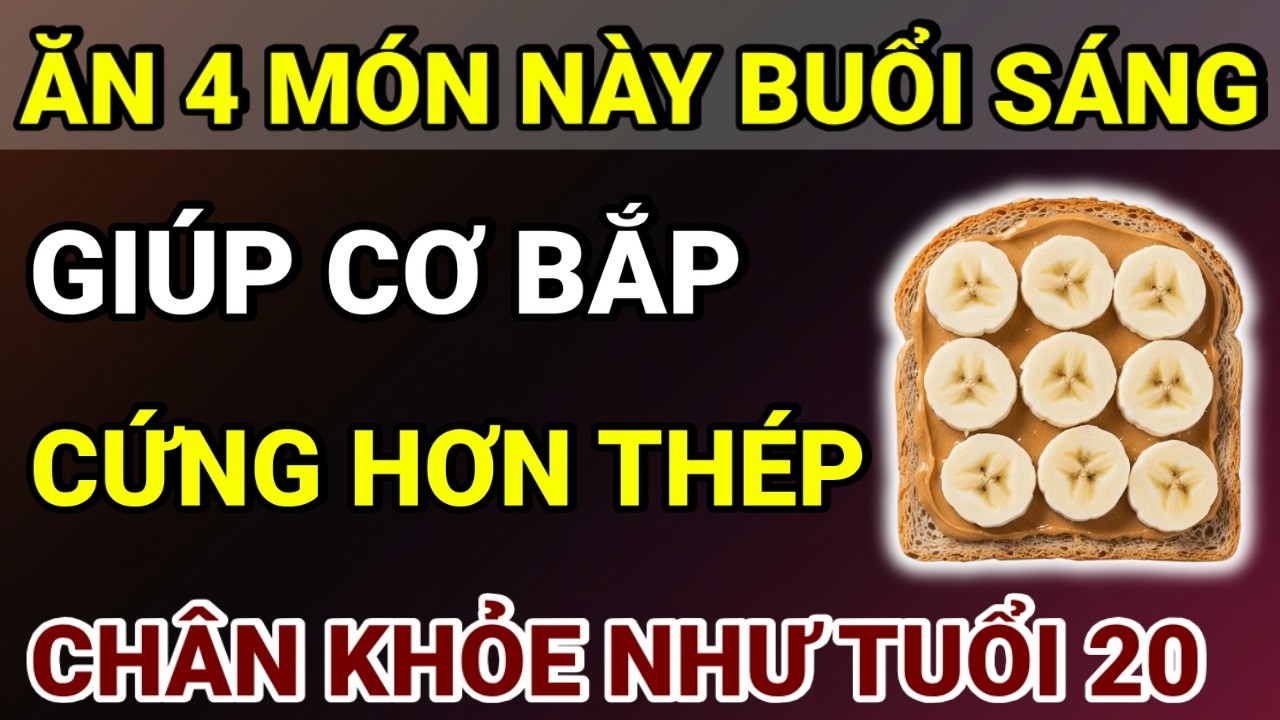 Người Cao Tuổi: Chỉ Ăn Sáng 4 Món Giàu Protein Này Là Chân Khỏe Mạnh, Cơ Bắp Cứng Như Thép!