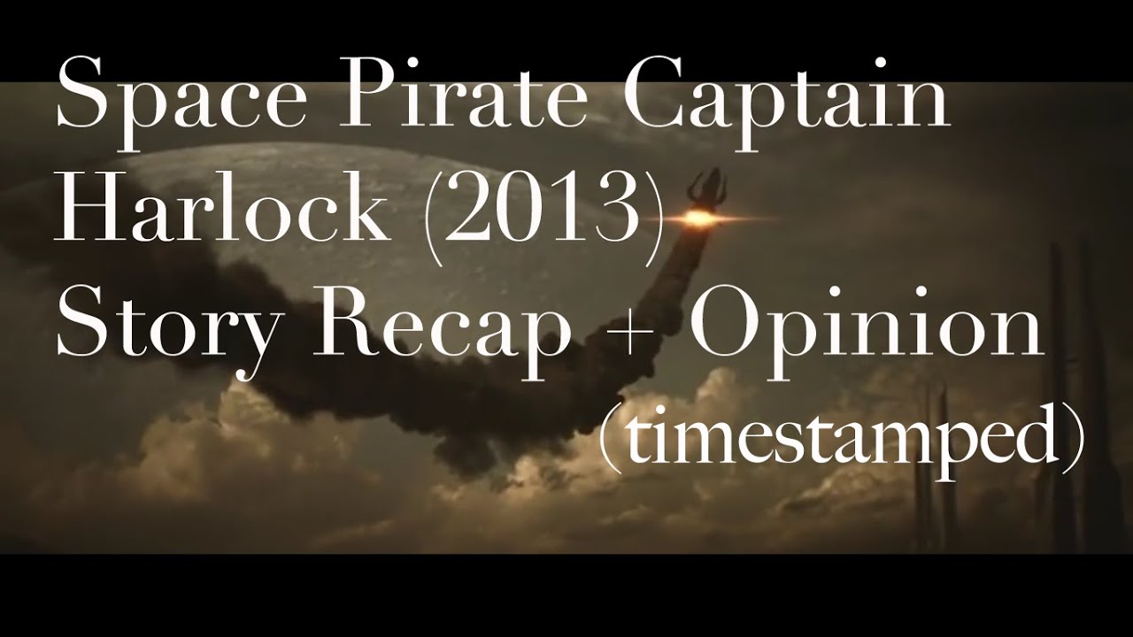 Space Pirate Captain Harlock 2013 Story Synopsis + short opinion