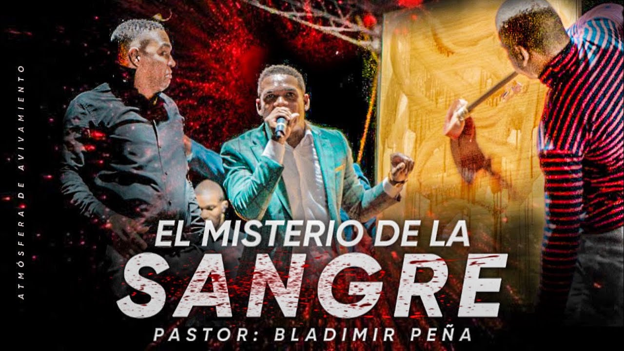 PASTOR: BLADIMIR PEÑA (EL MISTERIO DE LA SANGRE EN LA PUERTA 5TO ANIVERSARIO 2022)