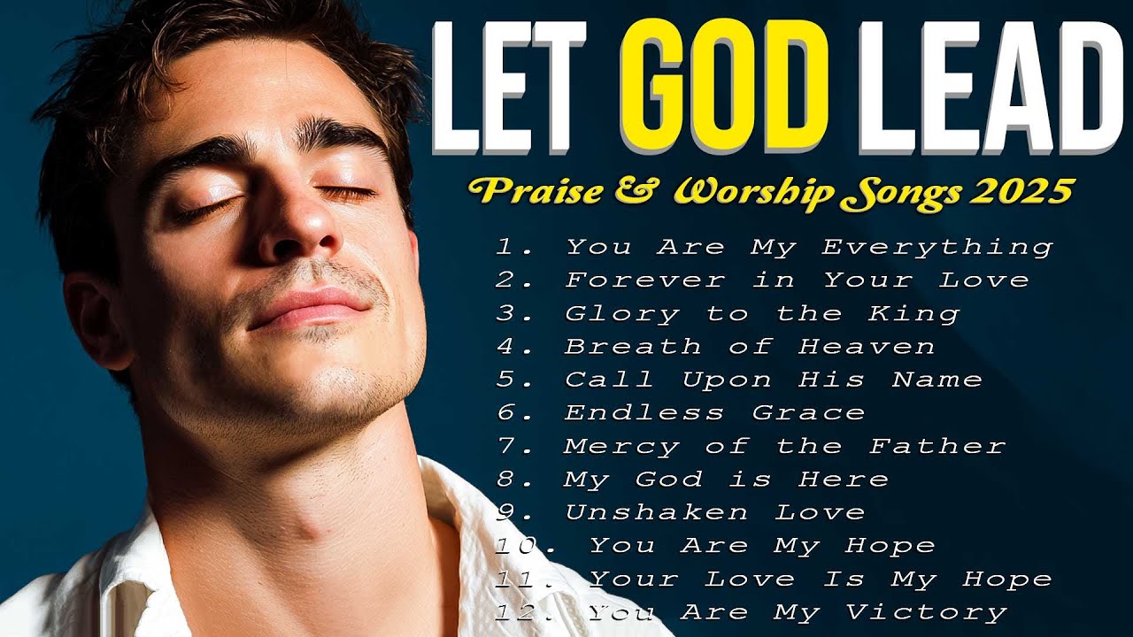 Let God Lead | Soaking Worship Songs for Rest, Healing, and Inner Calm | Worship Songs 2025