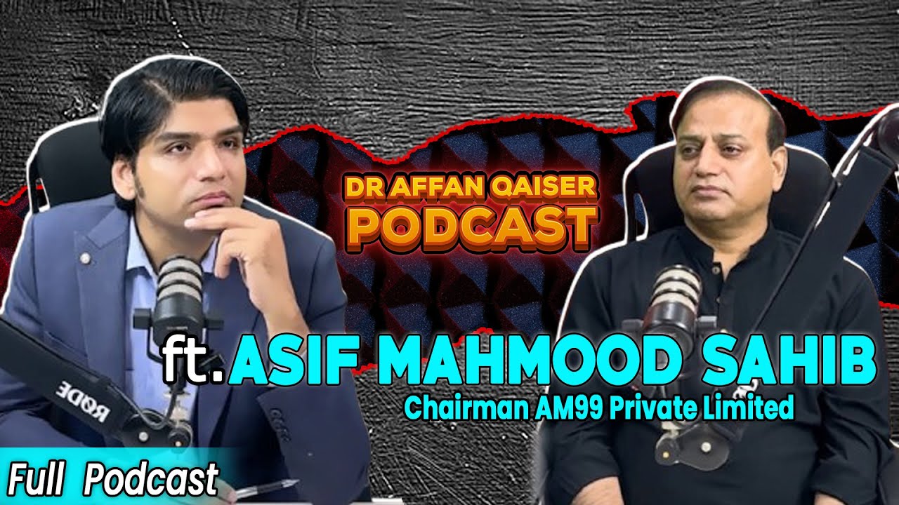 Dr Affan Qaiser Podcast Featuring Asif Mahmood sb || Full Podcast