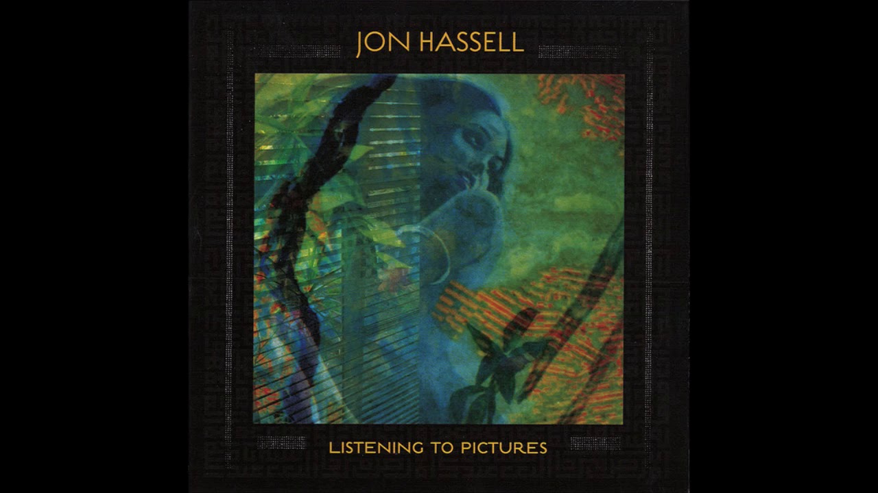 Jon Hassell &lrm;&ndash; Listening To Pictures (2017)
