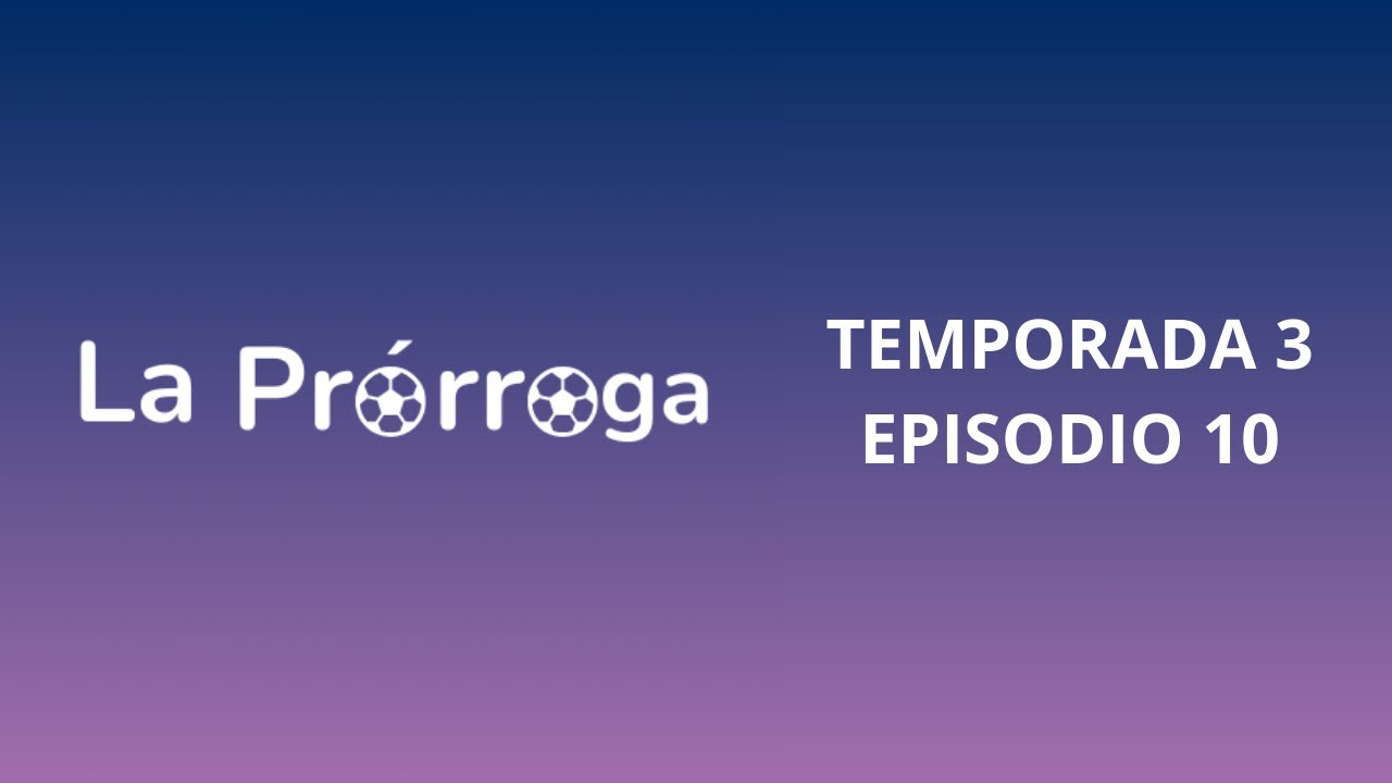 LA PRÓRROGA TEMPORADA 3 EPISODIO 10