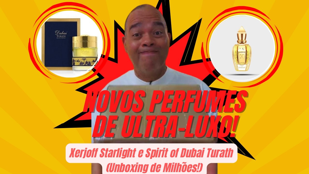 NOVOS PERFUMES DE ULTRA-LUXO! 👑 Xerjoff Starlight e Spirit of Dubai Turath (Unboxing de Milhões!)