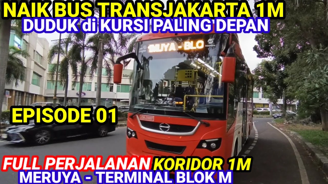 EPISODE 01 NAIK BUS TRANSJAKARTA 1M MERUYA - BLOK M @OHH BUSWAY