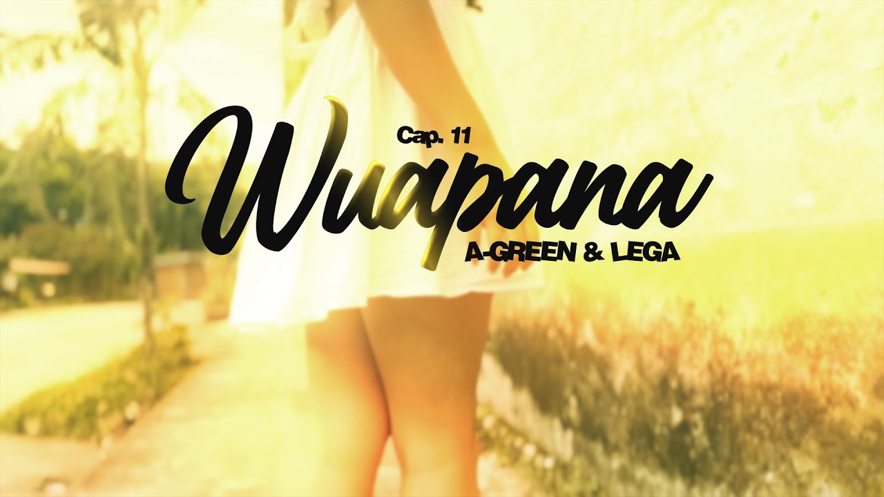 Cap. 11: Wuapana - A-Green, L€G∆ (GREENSTING)