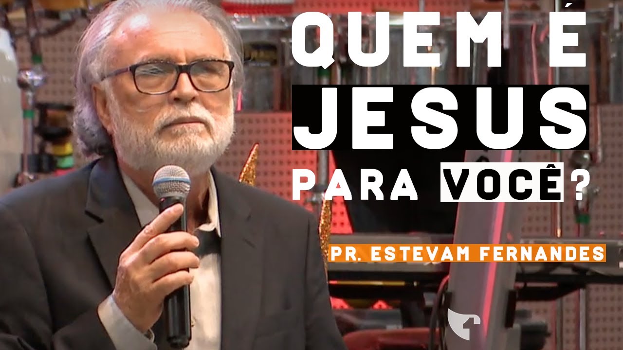 Pr. Estevam Fernandes - Quem É Jesus Para Você?