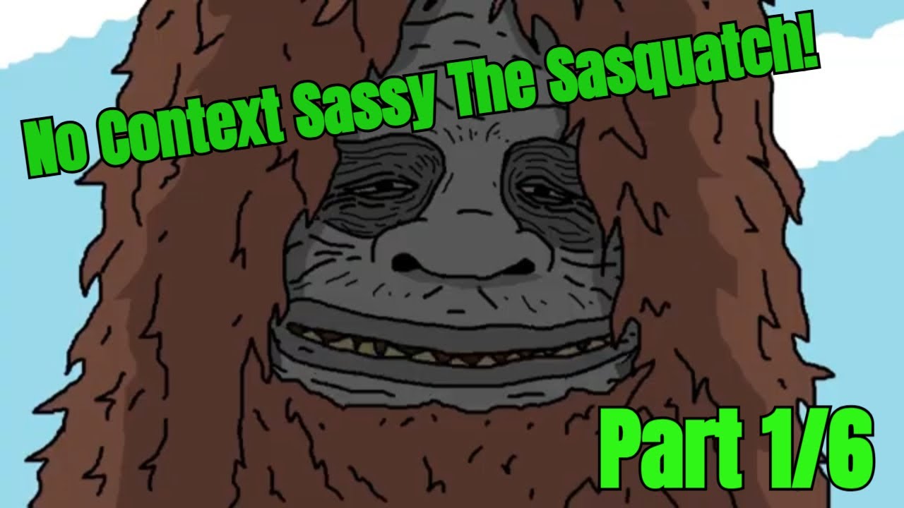 No context Sassy The Sasquatch - Part 1/6