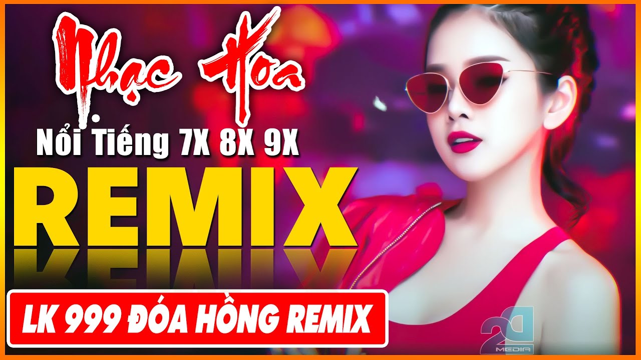 LK Từng Cho Nhau, 999 Đóa Hồng Remix - Tuyệt Đỉnh Nhạc Hoa Lời Việt REMIX - LK Nhạc Trẻ Xưa REMIX